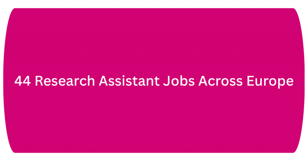 44 Research Assistant Jobs Across Europe: Opportunities in Biology, AI, and Engineering