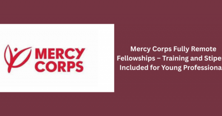 Mercy Corps Fully Remote Fellowships 2025 | Global Training Program with Stipend for Young Professionals